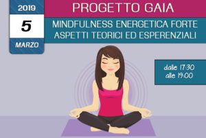 Formazione Progetto Gaia Mindfulness energetica forte aspetti teorici ed esperenziali 5 Marzo 2019- crescita personale associazione Pianeta Giovani Isernia